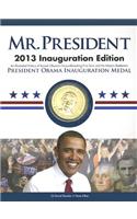 Mr. President: Inauguration Edition: An Illustrated History of Barack Obama's Groundbreaking First Term and His Historic Reelection