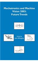 Mechatronics and Machine Vision 2003: Future Trends (Robotics & Mechatronics)