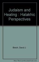 Judaism and Healing : Halakhic Perspectives