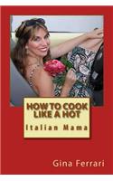 How To Cook Like A Hot Italian Mama: (English)