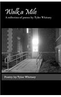Walk a Mile: A Collection of Poems by Tyler Whitney.