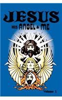 Jesus, His Angel & Me (Volume 1)