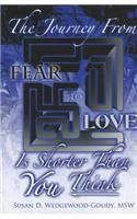 Journey from Fear to Love Is Shorter Than YOU Think