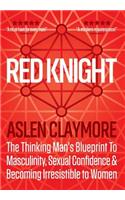 Red Knight: The Thinking Man's Blueprint to Masculinity, Sexual Confidence & Becoming Irresistible to Women