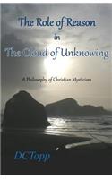 Role of Reason in the Cloud of Unknowing: A Philosophy of Christian Mysticism