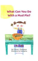What Can You Do With A Mud Pie?