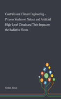 Contrails and Climate Engineering - Process Studies on Natural and Artificial High-Level Clouds and Their Impact on the Radiative Fluxes