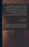 Epitome of the Natural History of the Insects of New Holland, New Zealand, New Guinea, Otaheite, and Other Islands in the Indian, Southern, and Pacific Oceans