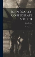 John Dooley, Confederate Soldier; His War Journal