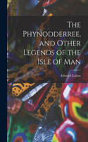 Phynodderree, and Other Legends of the Isle of Man
