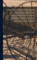 Some Factors Affecting the Influence of Soybeans, Oats, and Other Crops on the Succeeding Crop; 265