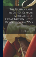 Hessians and the Other German Auxiliaries of Great Britain in the Revolutionary War