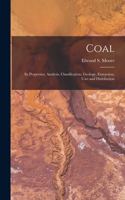 Coal: Its Properties, Analysis, Classification, Geology, Extraction, Uses and Distribution