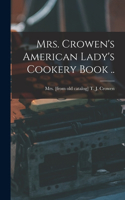 Mrs. Crowen's American Lady's Cookery Book ..