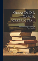 Obras De D. J. García Icazbalceta ...