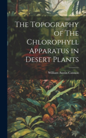 Topography of The Chlorophyll Apparatus in Desert Plants