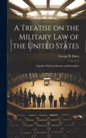 Treatise on the Military Law of the United States