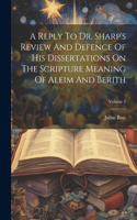 Reply To Dr. Sharp's Review And Defence Of His Dissertations On The Scripture Meaning Of Aleim And Berith; Volume 2