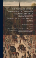 Proceedings of a Convention of Delegates, From the States of Massachusetts, Connecticut, and Rhode-Island; the Counties of Cheshire and Grafton, in the State of New-Hampshire; and the County of Windham, in the State of Vermont--convened at Hartford