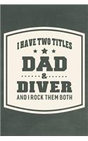 I Have Two Titles Dad & Diver And I Rock Them Both: Family life grandpa dad men father's day gift love marriage friendship parenting wedding divorce Memory dating Journal Blank Lined Note Book