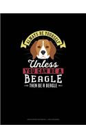 Always Be Yourself Unless You Can Be A Beagle Then Be A Beagle: Graph Paper Notebook - 1 Inch Squares(6 Graph Paper Notebook - 1 Inch Squares)