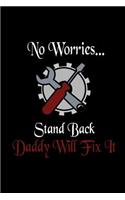 No Worries Stand Back Daddy Will Fix It