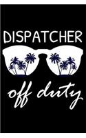 Dispatcher Off Duty: Funny Writing Notebook, Summer Vacation Diary, Retirement, Journal, Planner Organizer for Dispatchers