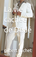 vie cachée de Dédé