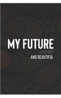 My Future Is Bright And Beautiful: Daily Success, Motivation and Everyday Inspiration For Your Best Year Ever, 365 days to more Happiness Motivational Year Long Journal / Daily Notebo
