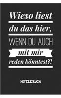 Wieso liest du das hier NOTIZBUCH: Notebook für Scherzkekse Witzbold & Sprüche Liebhaber - witziges Geschenk für Freundin und Freund - Notizheft in A5 (6x9 Inch) - Liniert - 120 Seite