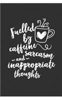 Fuelled By Caffeine Sarcasm And Inappropriate Thoughts
