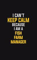 I Can't Keep Calm Because I Am A Fish Farm Manager