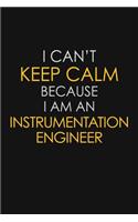 I Can't Keep Calm Because I Am An Instrumentation Engineer