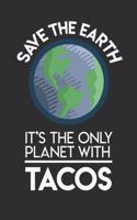 Save The Earth It's The Only Planet With Tacos: Daily 100 page 6 x 9 Food Lover journal to jot down your ideas and notes