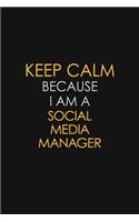 Keep Calm Because I Am A Social Media Manager