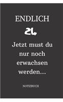 ENDLICH 24 Jetzt must du nur noch erwachsen werden NOTIZBUCH