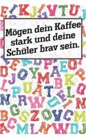 Mögen dein Kaffee stark und deine Schüler brav sein.: Lehrer-Kalender im DinA 5 Format für Lehrerinnen und Lehrer Schuljahresplaner Organizer für Pädagoginnen und Pädagogen