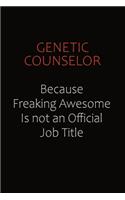 Genetic counselor Because Freaking Awesome Is Not An Official Job Title: Career journal, notebook and writing journal for encouraging men, women and kids. A framework for building your career.