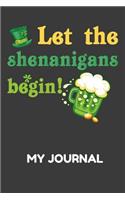 Let the Shenanigans Begin! My Journal: St Patricks Day Journa for Women Let the Shenanigans Begin.Let the Shenanigans Begin St Patricks Day Journal