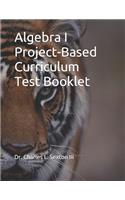 Algebra I Project-Based Curriculum Test Booklet