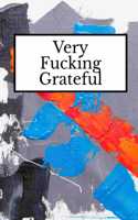 Very Fucking Grateful
