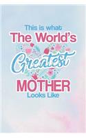 This Is What the World's Greatest Mother Looks Like: Family Grandma Women Mom Memory Journal Blank Lined Note Book Mother's Day Holiday Gift