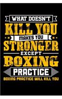 What doesn't kill you makes you stronger except Boxing practice Boxing practice will kill you