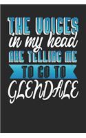 The Voices In My Head Are Telling Me To Go To Glendale: Glendale Notebook Glendale Vacation Journal Handlettering Diary I Logbook 110 Journal Paper Pages Glendale Buch 6 x 9