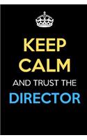 Keep Calm And Trust The Director: Keep Calm Name Professional Title Journal Diary Notebook as Birthday, Anniversary, Christmas, Graduation Gifts for Girls Boys Men and Women of All A