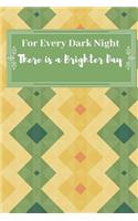 For Every Dark Night. There is a Brighter Day: Journal for Women Leadership and Gratitude Notebook.