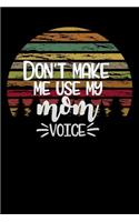 dont make me use my mom voice