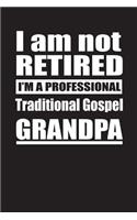 I Am Not Retired I'm A Professional Traditional Gospel Grandpa: Blank Lined Notebook Journal