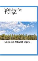 Waiting for Tidings.
