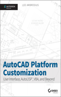 AutoCAD Platform Customization: User Interface, Autolisp, Vba, and Beyond